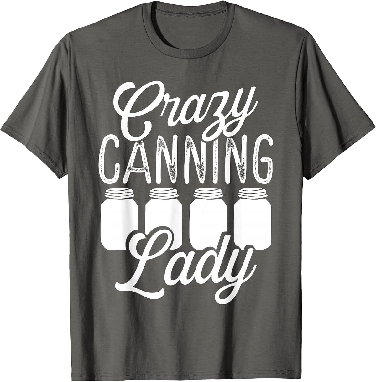 Homesteading Crazy Canning Lady Canning Season Homegrown T-Shirt - Asphalt Grey