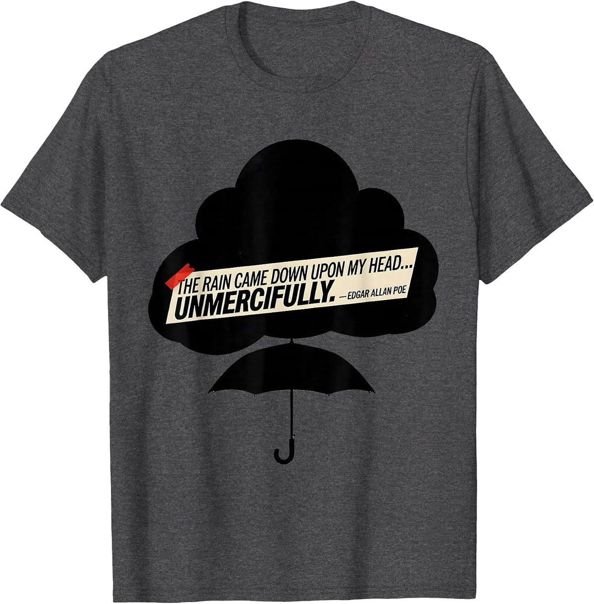 The Rain Came Down Unmercifully Edgar Allan Poe Gothic Humor T-Shirt - Dark Heather Grey