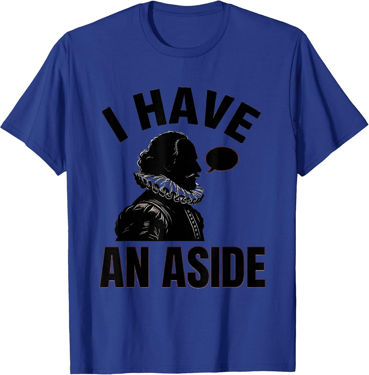 I Have An Aside Funny Shakespeare Literary Drama Humor T-Shirt - Royal Blue