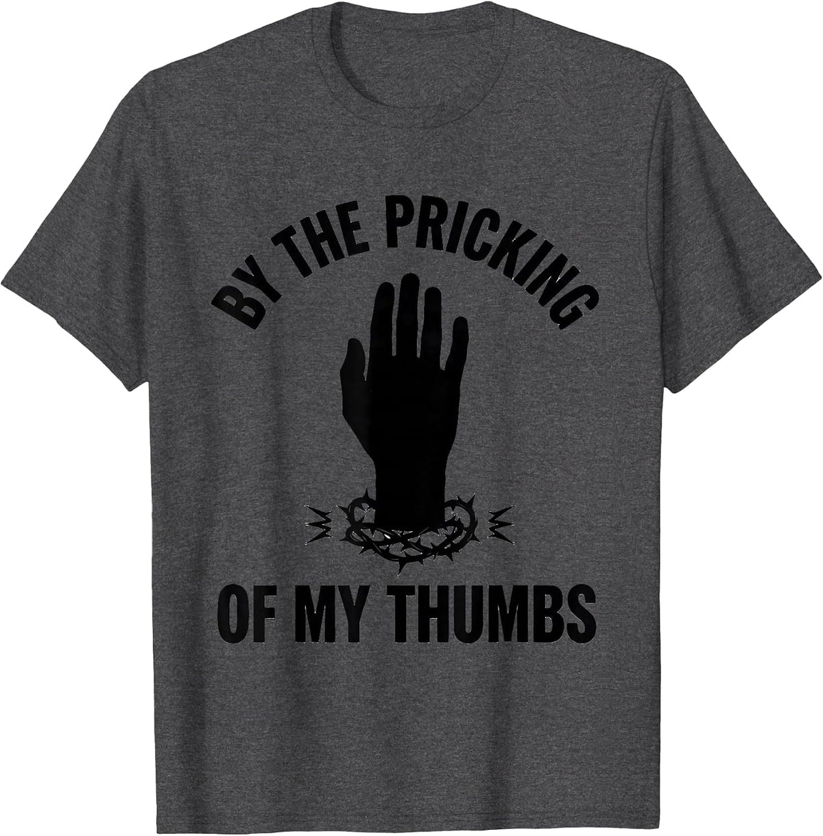 By The Pricking Of My Thumbs Funny Shakespeare Drama Student T-Shirt - Dark Heather Grey