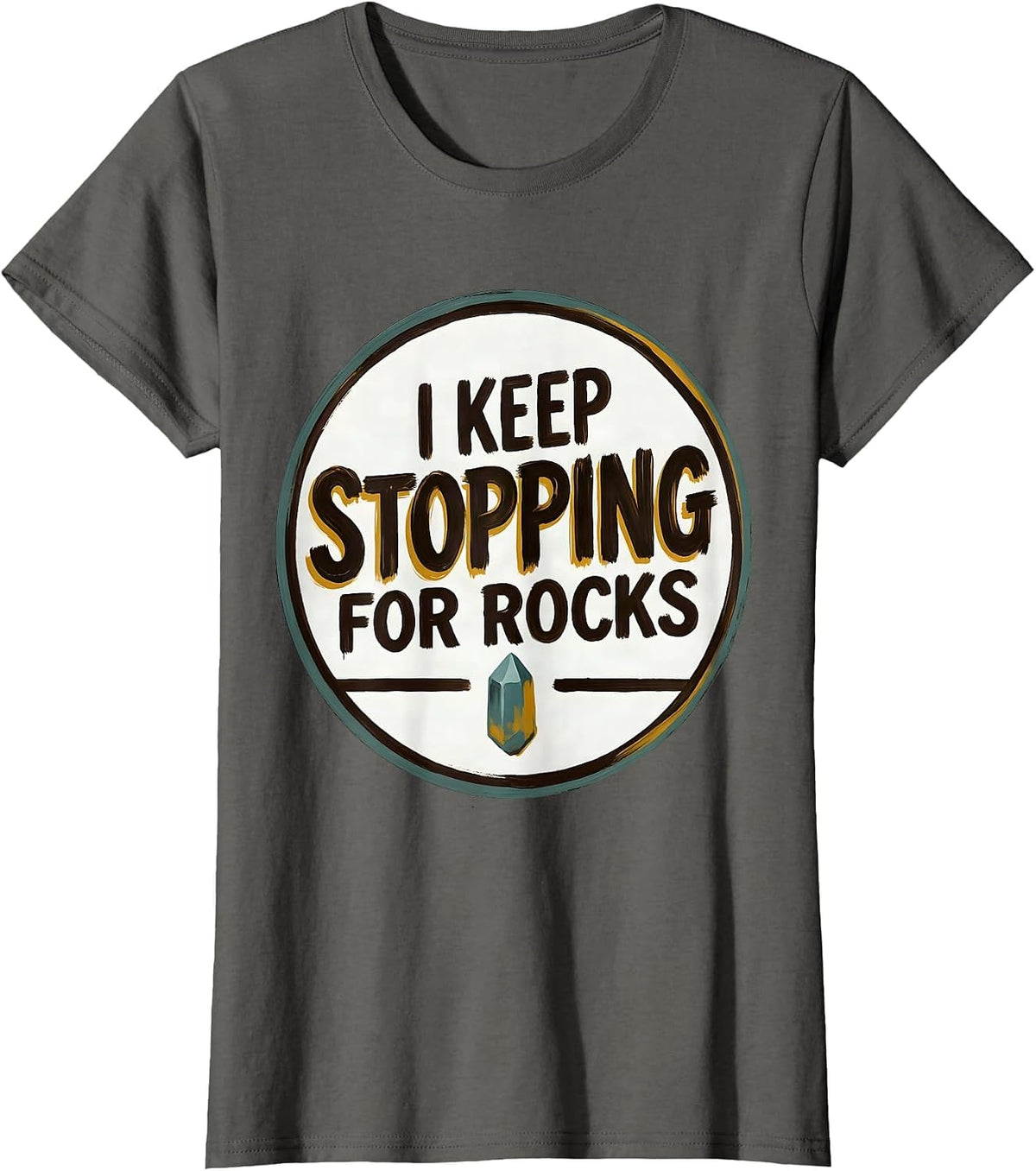 Women's I Keep Stopping For Rocks Funny Rock Collector Geology Humor T-Shirt - Asphalt Grey