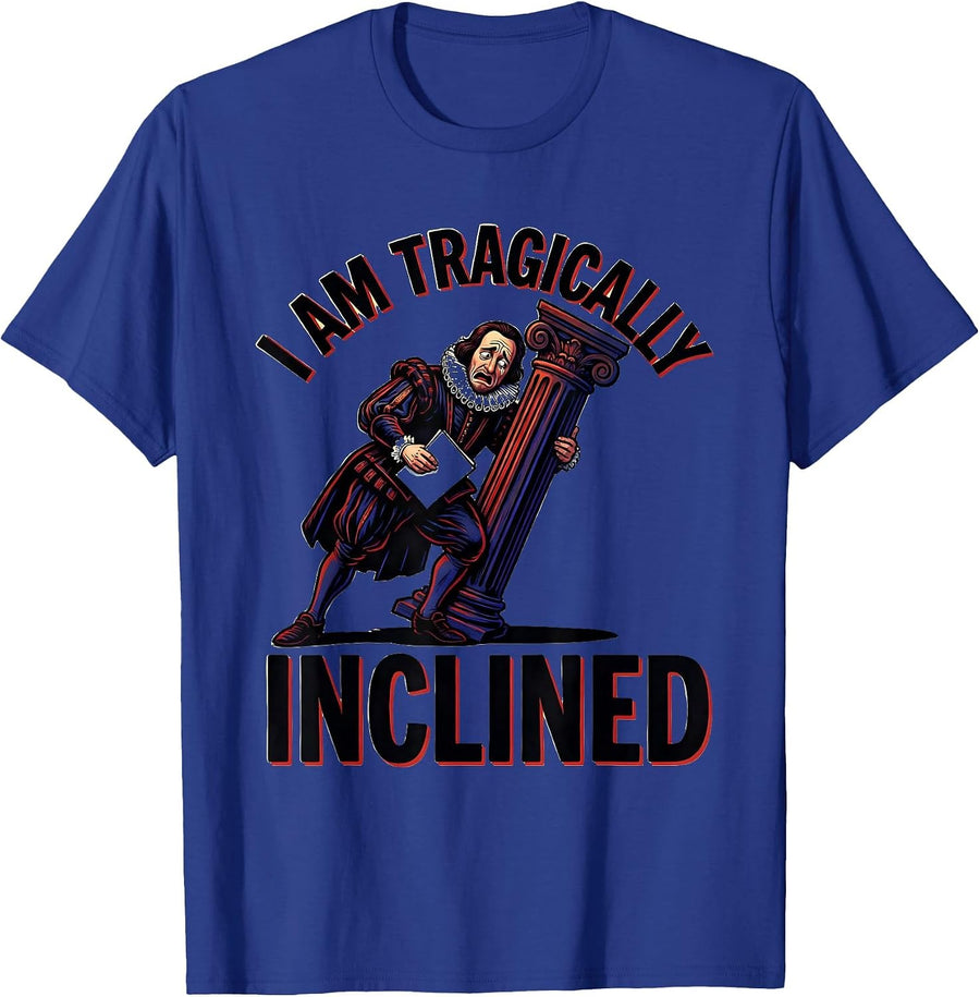 I Am Tragically Inclined Funny Shakespeare Literary Drama T-Shirt - Royal Blue