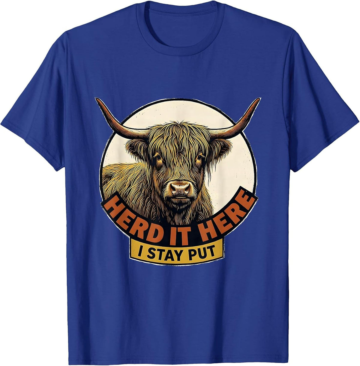 Herd It Here I Stay Put Funny Highland Cow Animal Lover T-Shirt - Royal Blue
