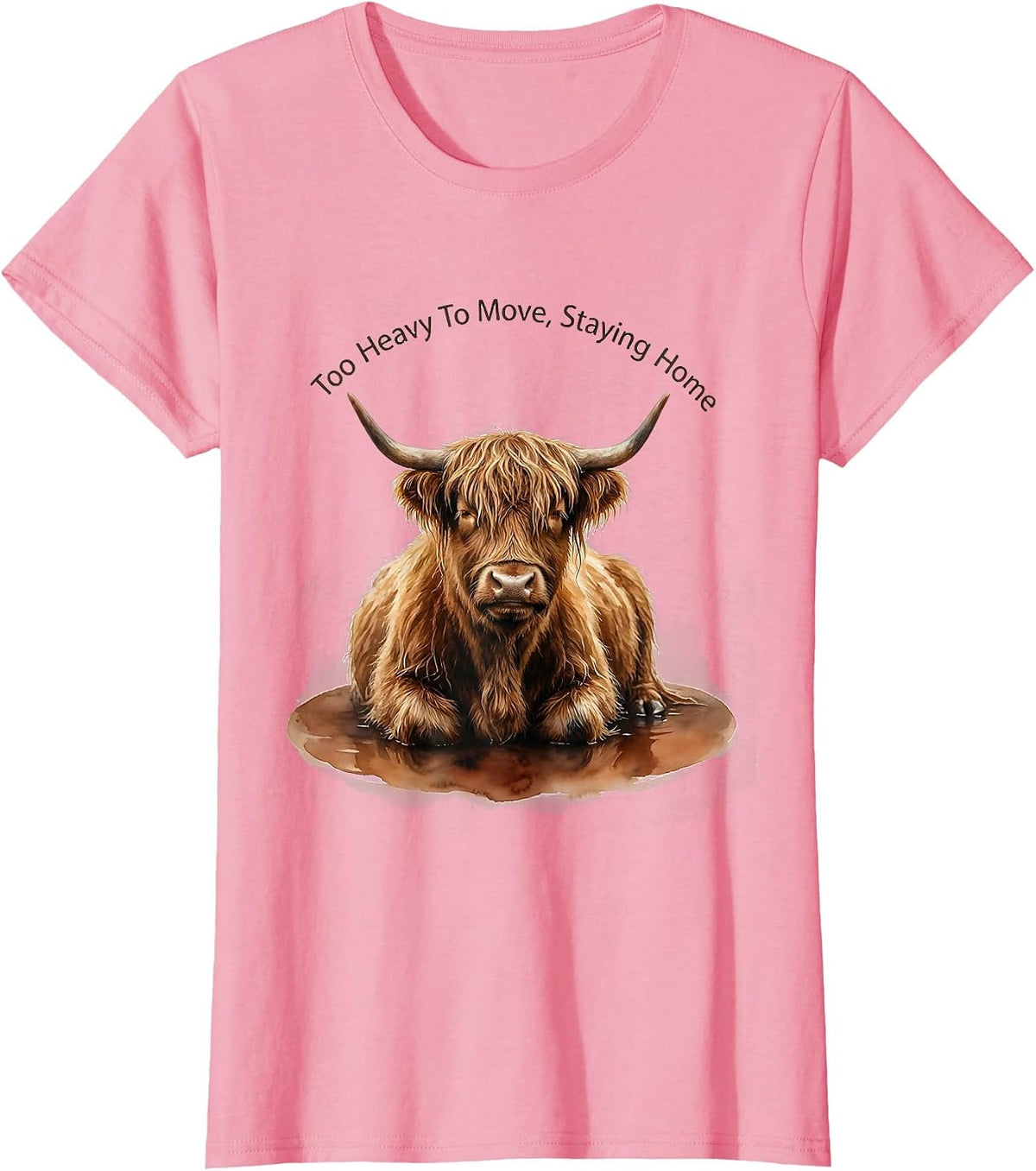 Women's Too Heavy To Move Staying Home Highland Cow Humor Watercolor T-Shirt - Pink