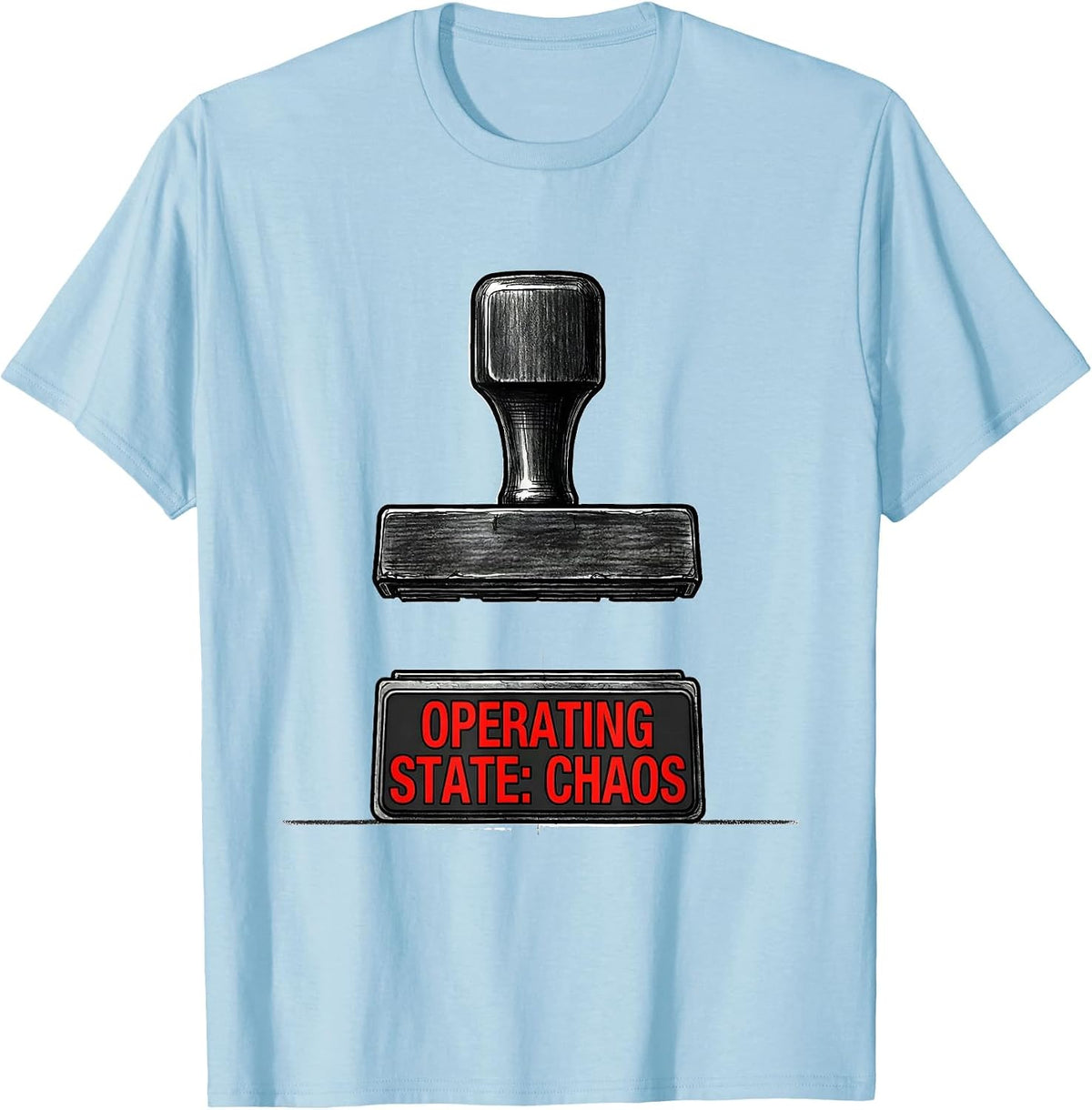 Men's Operating State: Chaos Funny Chaos Coordinator Workplace T-Shirt - Baby Blue