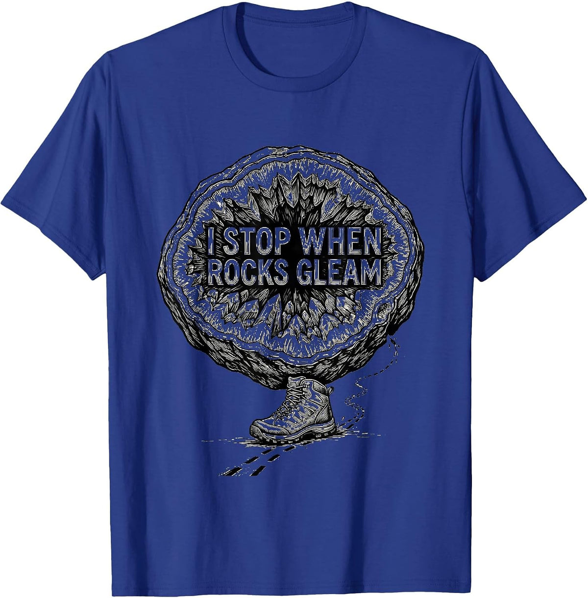 Men's I Stop When Rocks Gleam Funny Geode Hunter Rock Collector T-Shirt - Royal Blue