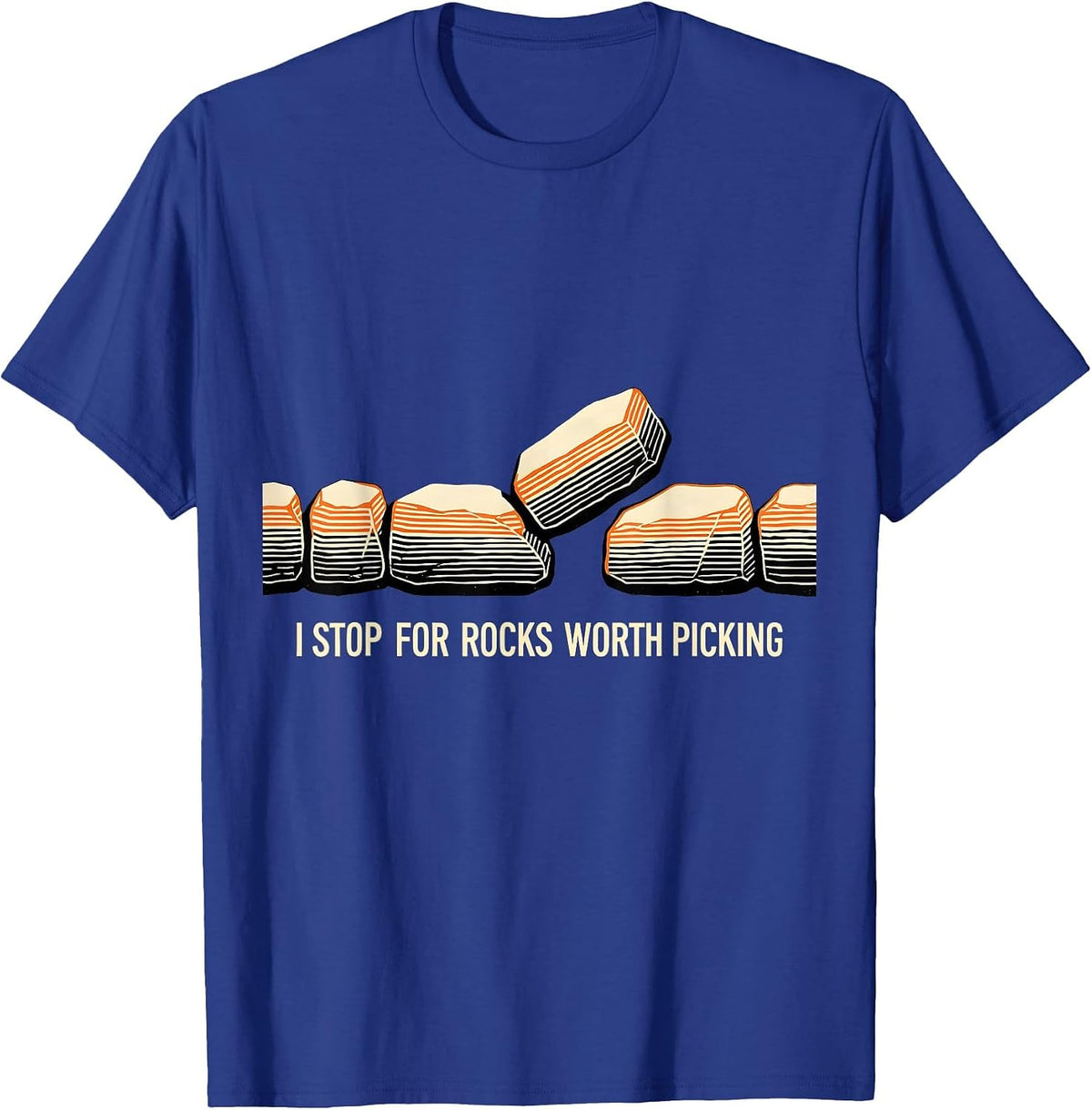 I Stop For Rocks Worth Picking Funny Rock Collector T-Shirt - Royal Blue