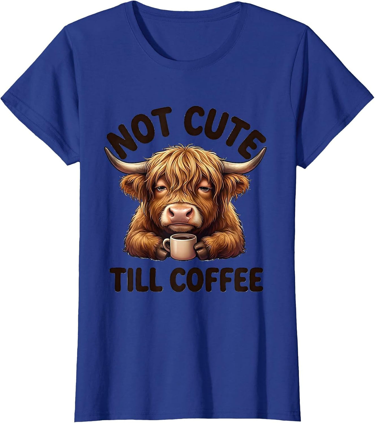 Women's Not Cute Till Coffee Funny Highland Cow Kawaii Coffee Lover T-Shirt - Royal Blue