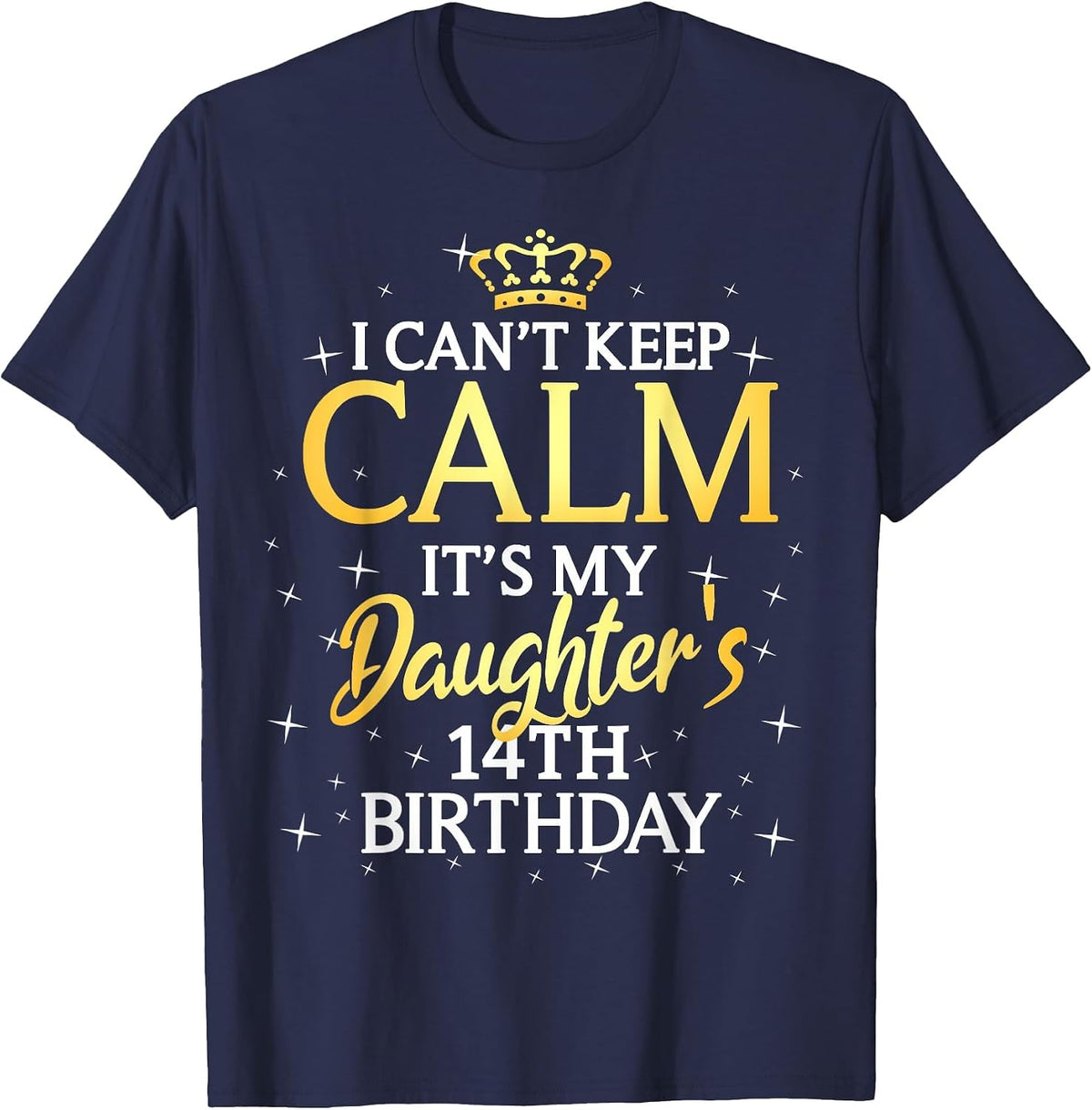 I Cant Keep Calm Its My Daughter 14th Birthday Party T-Shirt - Navy Blue