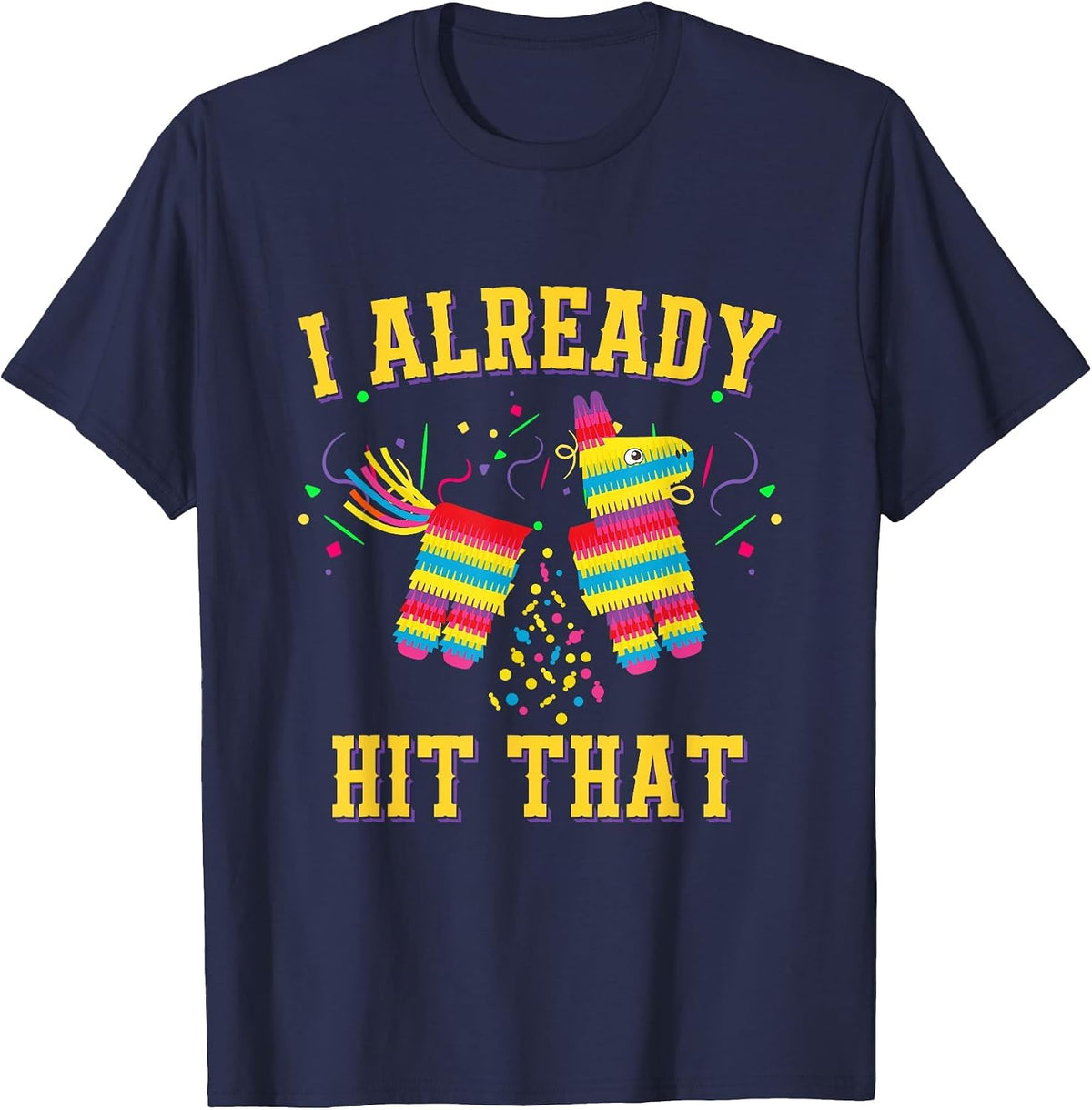Funny Cinco de Mayo Cute Pinata I Already Hit that Pinata T-Shirt - Navy Blue