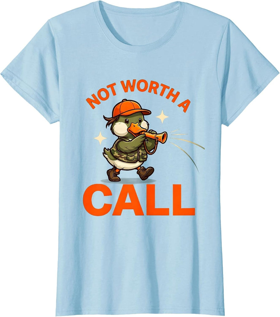 Women's NOT WORTH A CALL Funny Duck Hunter Birthday Gift T-Shirt - Baby Blue