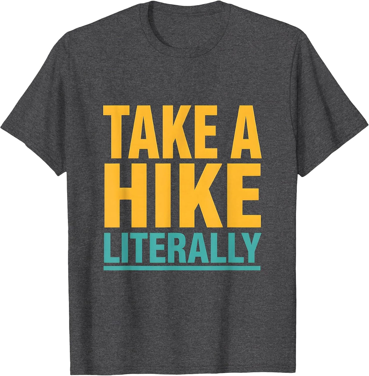 Take a Hike Literally Funny Camping Design T-Shirt - Dark Heather Grey