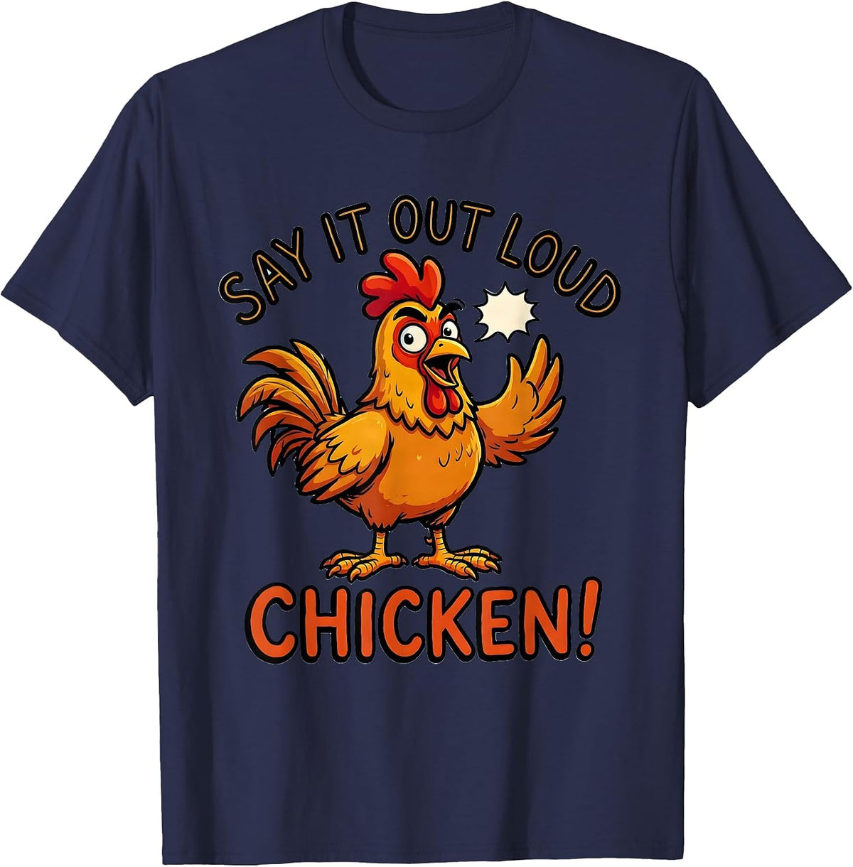 Say It Out Loud — Chicken! Funny Chicken Lover Gift Novelty T-Shirt - Navy Blue