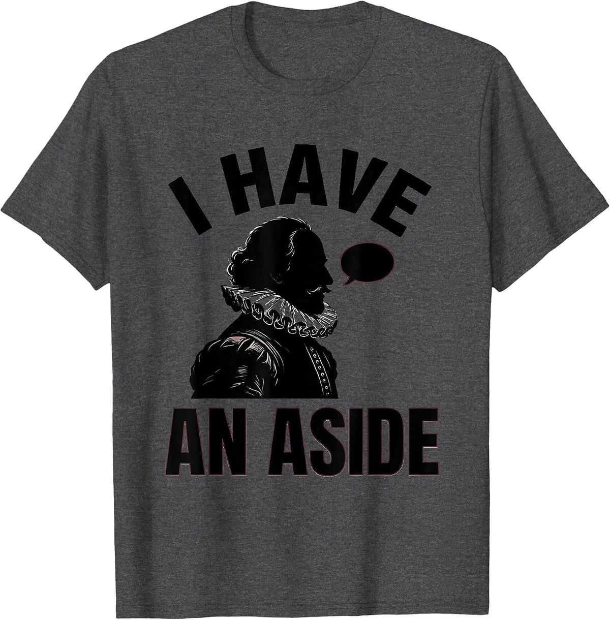 I Have An Aside Funny Shakespeare Literary Drama Humor T-Shirt - Dark Heather Grey
