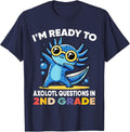 I'm Ready to Axolotl Questions in 2nd Grade Back to School T-Shirt - Navy Blue