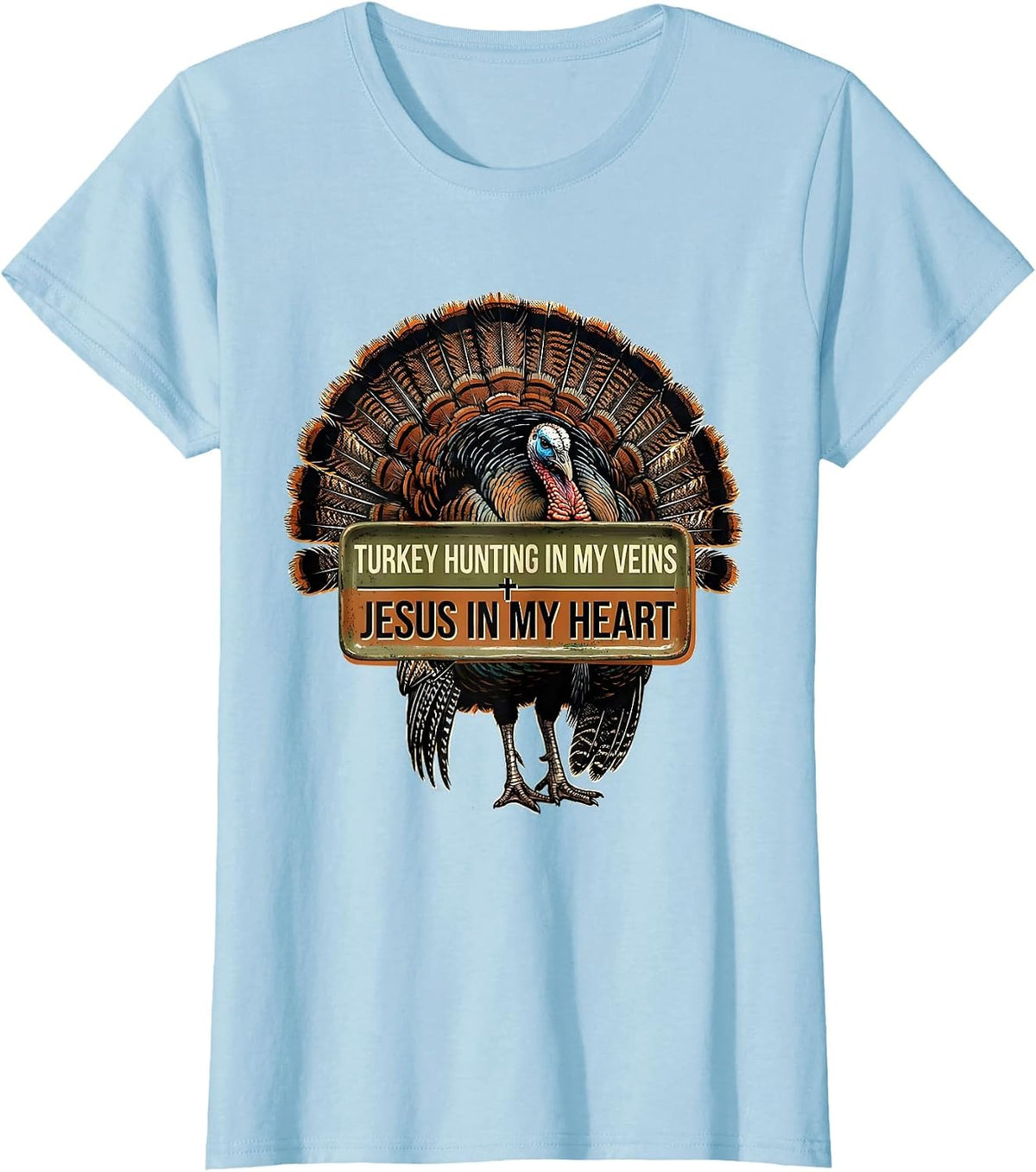 Women's Turkey Hunting In My Veins, Jesus In My Heart Christian T-Shirt - Baby Blue