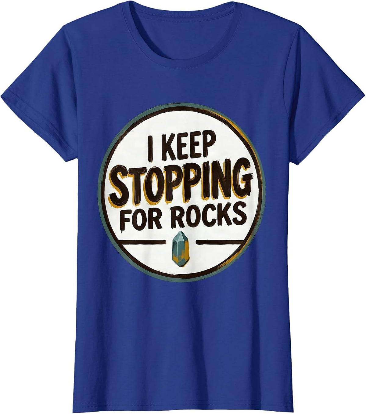 Women's I Keep Stopping For Rocks Funny Rock Collector Geology Humor T-Shirt - Royal Blue
