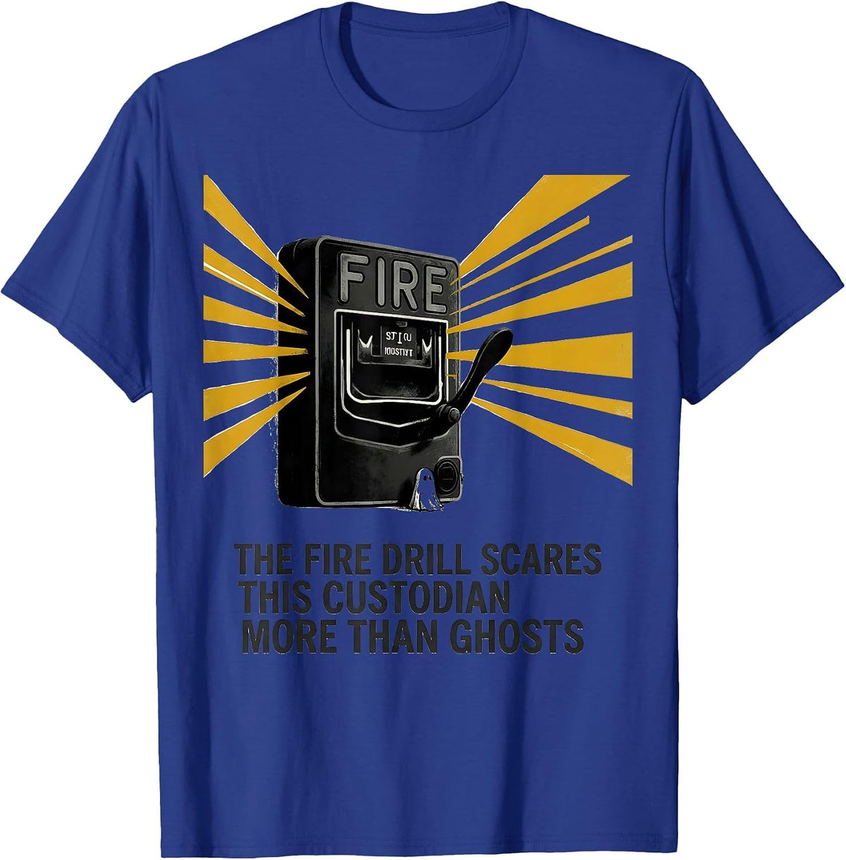 The Fire Drill Scares This Custodian More Than Ghosts T-Shirt - Royal Blue