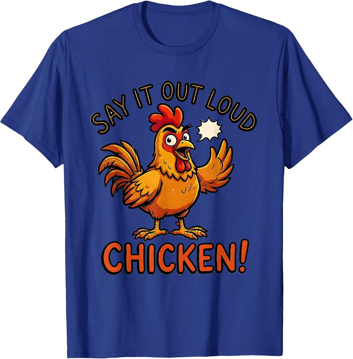 Say It Out Loud — Chicken! Funny Chicken Lover Gift Novelty T-Shirt - Royal Blue