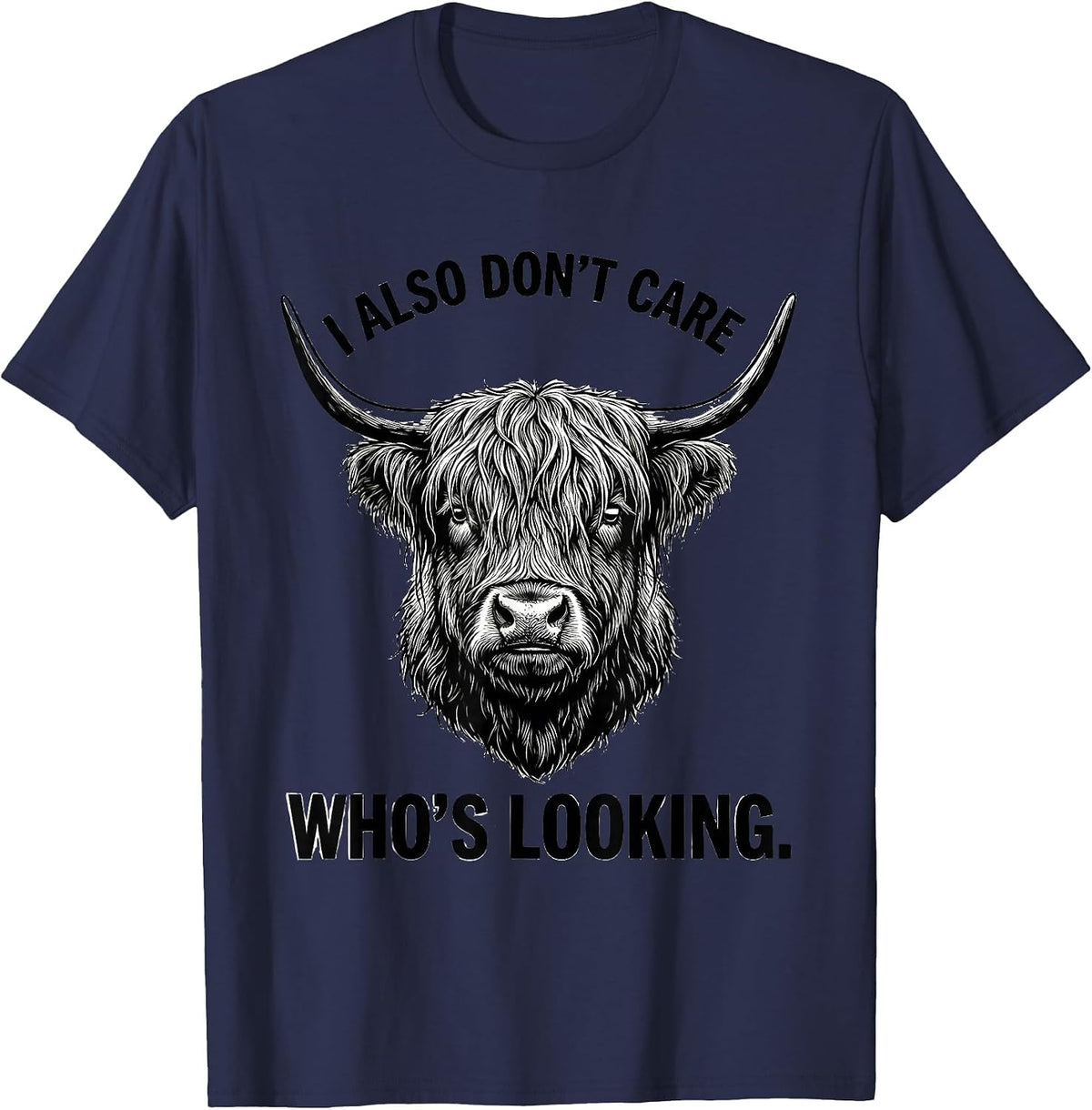 I Also Don't Care Who's Looking Funny Highland Cow Humor T-Shirt - Navy Blue