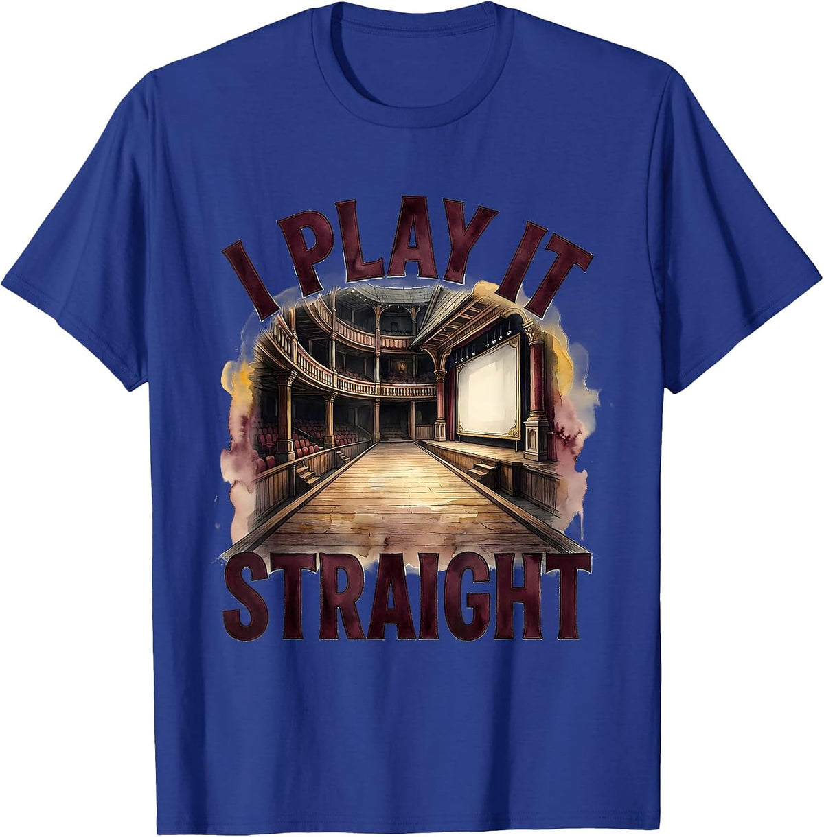 I Play It Straight Funny Shakespeare Literary Drama Humor T-Shirt - Royal Blue