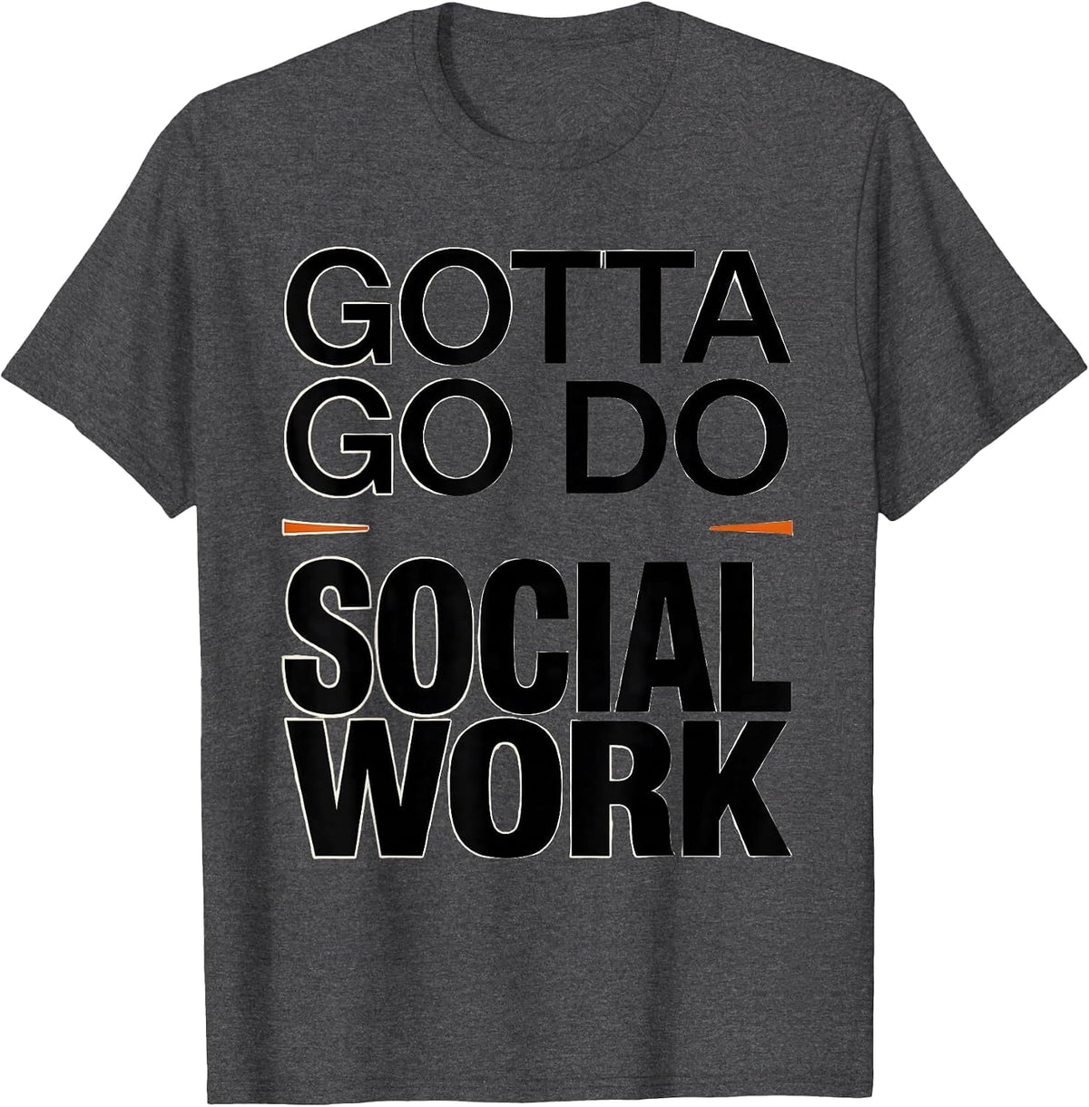 Gotta Go Do Social Work Funny Social Worker Appreciation T-Shirt - Dark Heather Grey