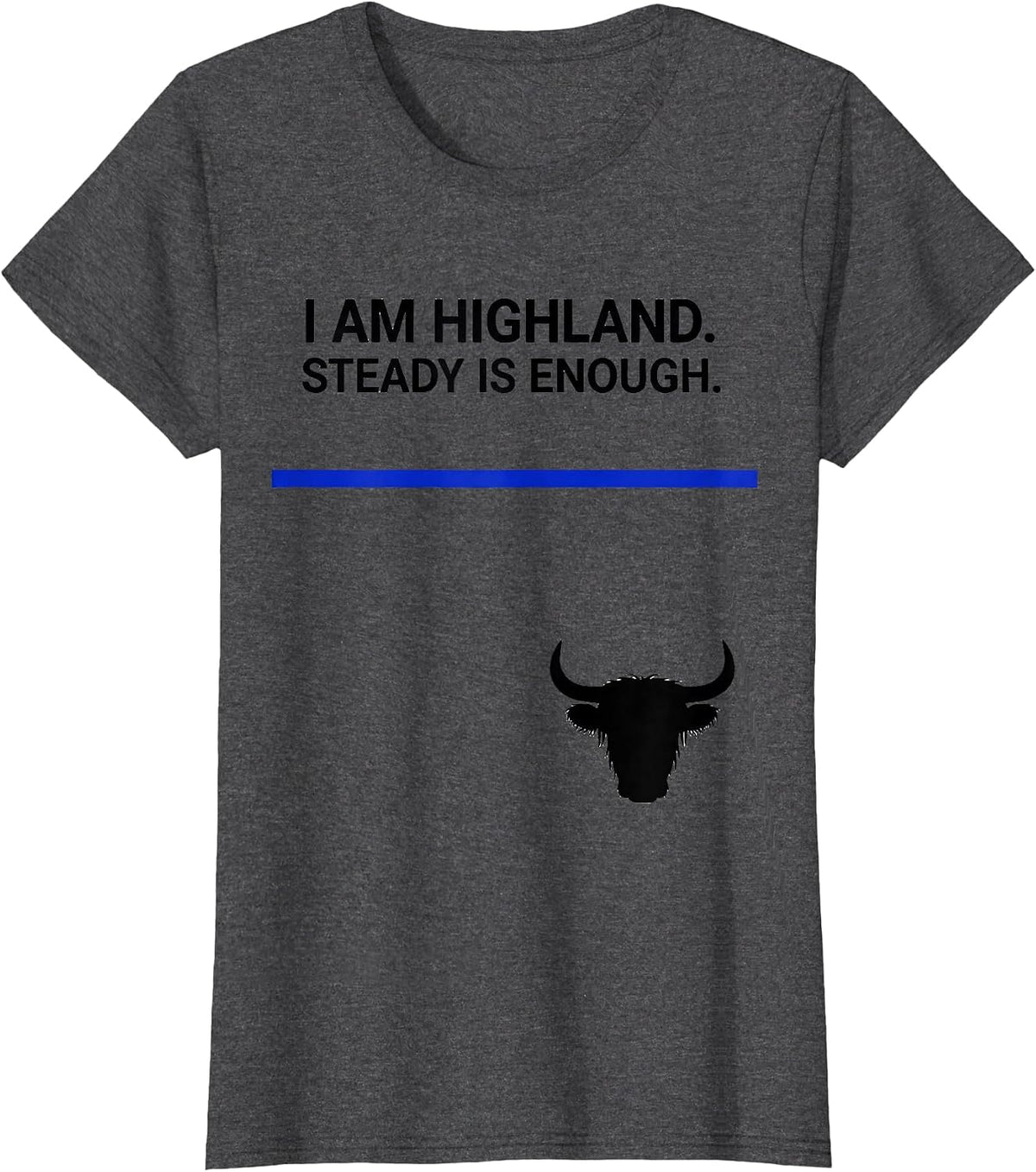 Women's I Am Highland Steady Is Enough Funny Highland Cow Humor T-Shirt - Dark Heather Grey