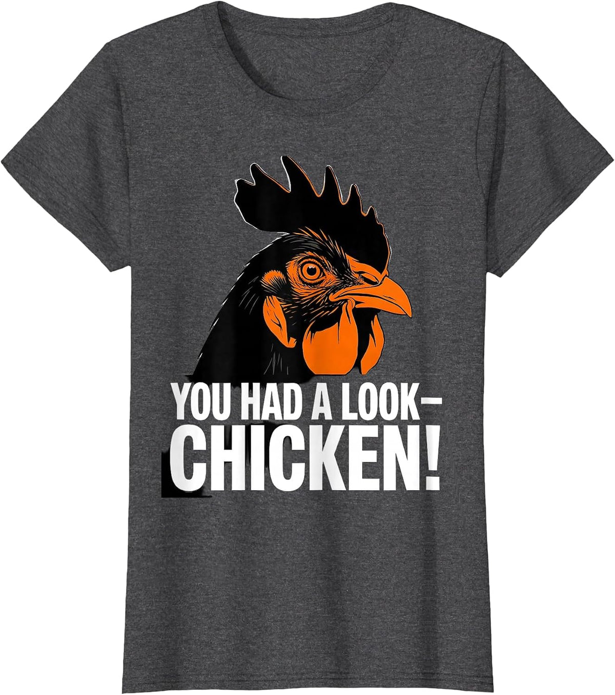 Women's You Had A Look — Chicken! Funny Chicken Lover Gag Gift T-Shirt - Dark Heather Grey
