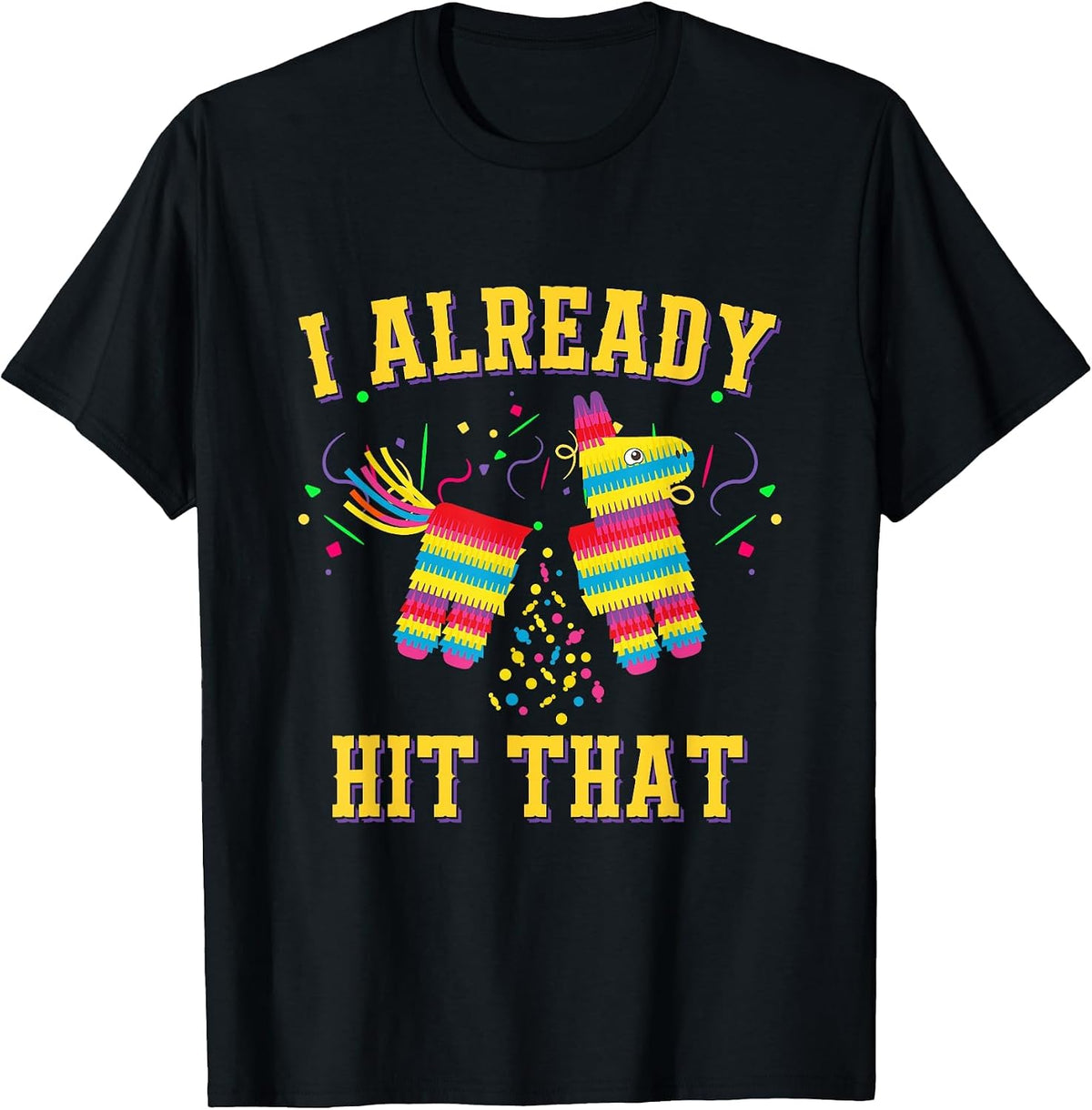 Funny Cinco de Mayo Cute Pinata I Already Hit that Pinata T-Shirt - Black
