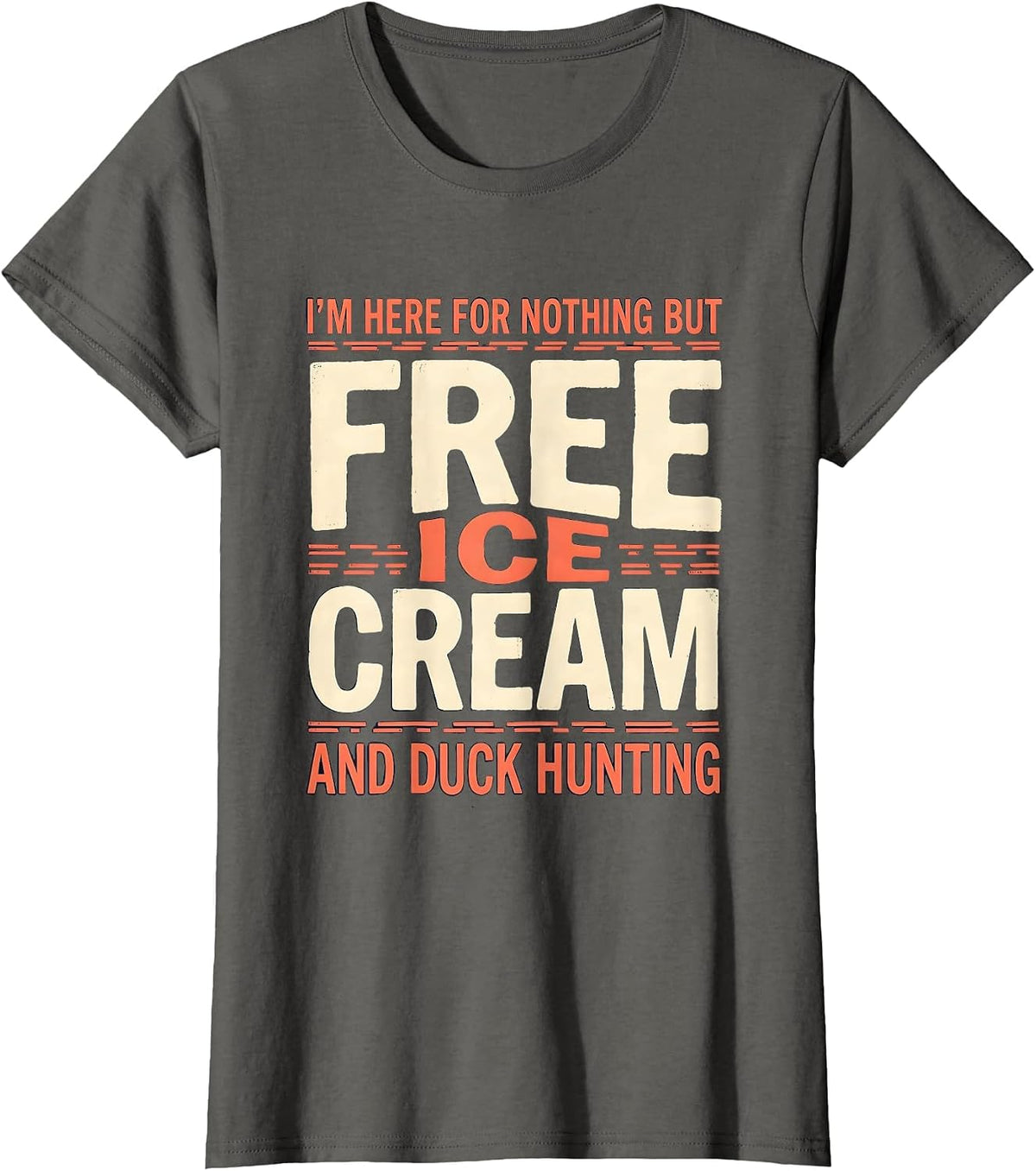 Women's I'm Here For Nothing But Free Ice Cream And Duck Hunting T-Shirt - Asphalt Grey