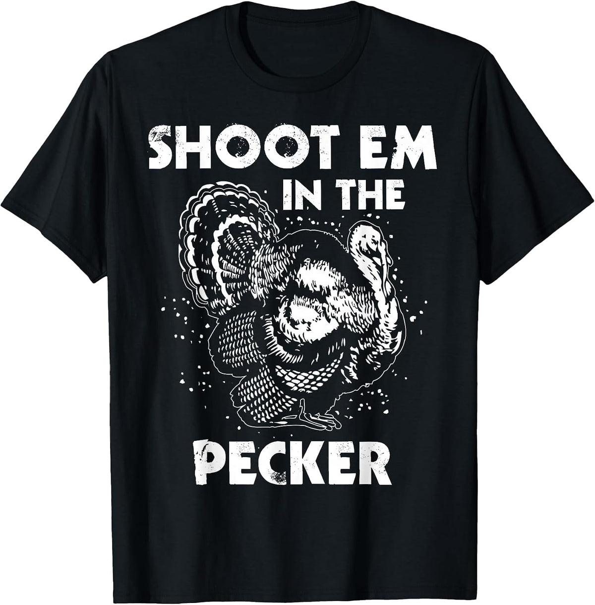 Shoot Em in The Pecker Funny Turkey Legend Hunting Design T-Shirt - Black