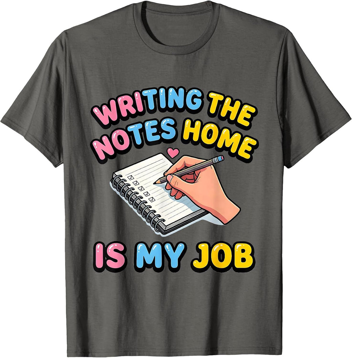 Writing The Notes Home Is My Job Funny Paraeducator T-Shirt - Asphalt Grey