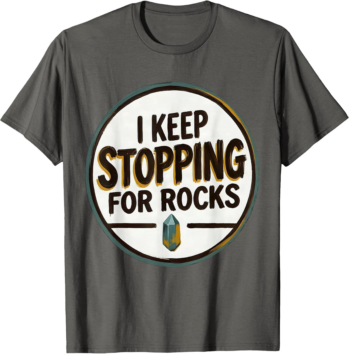 Men's I Keep Stopping For Rocks Funny Rock Collector Geology Humor T-Shirt - Asphalt Grey