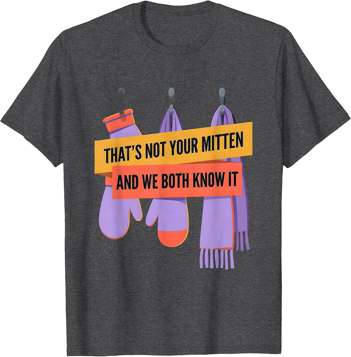 That's Not Your Mitten And We Both Know It Teacher T-Shirt - Dark Heather Grey