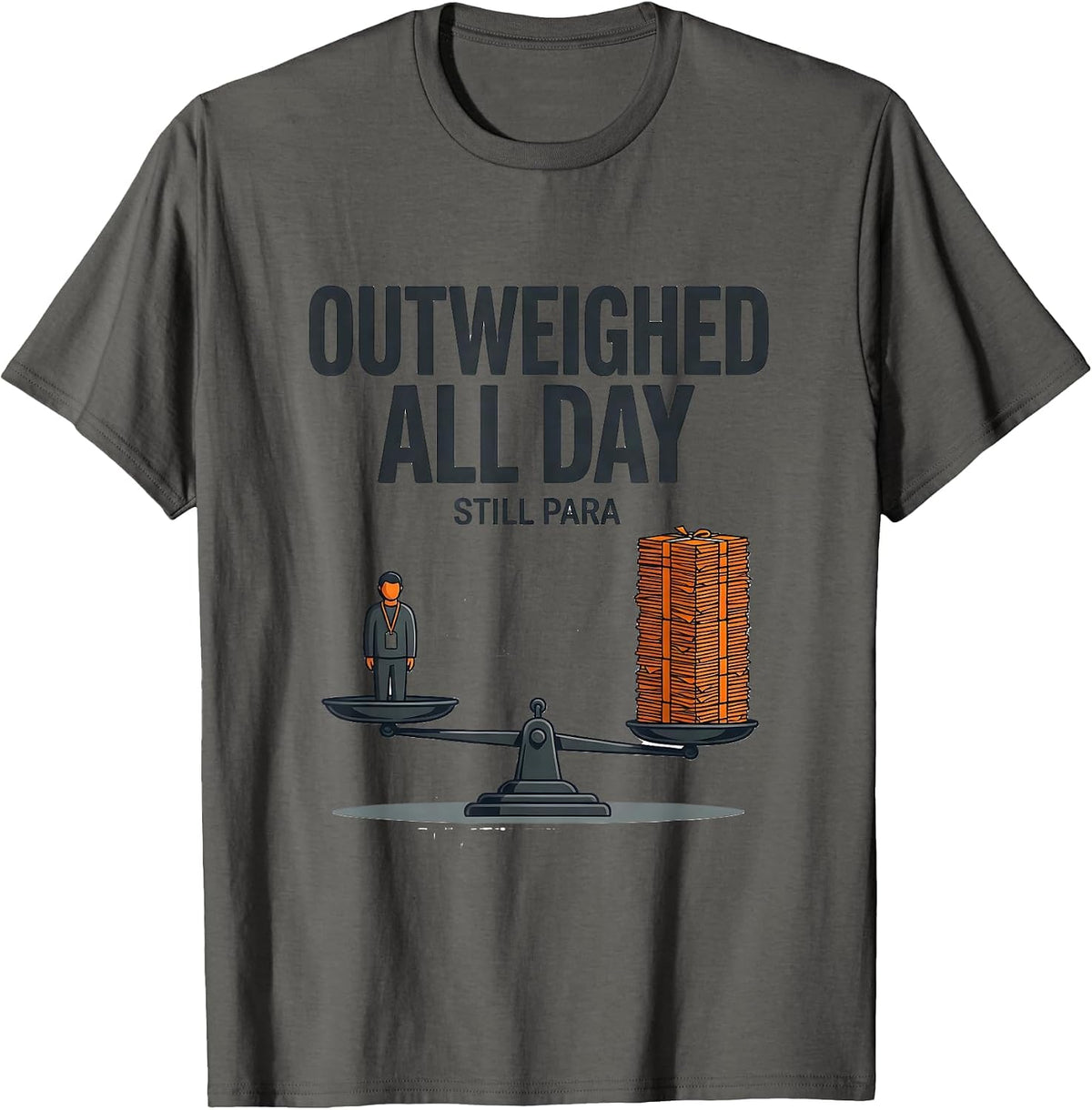 Men's Outweighed All Day, Still Para Funny Paraprofessional Humor T-Shirt - Asphalt Grey