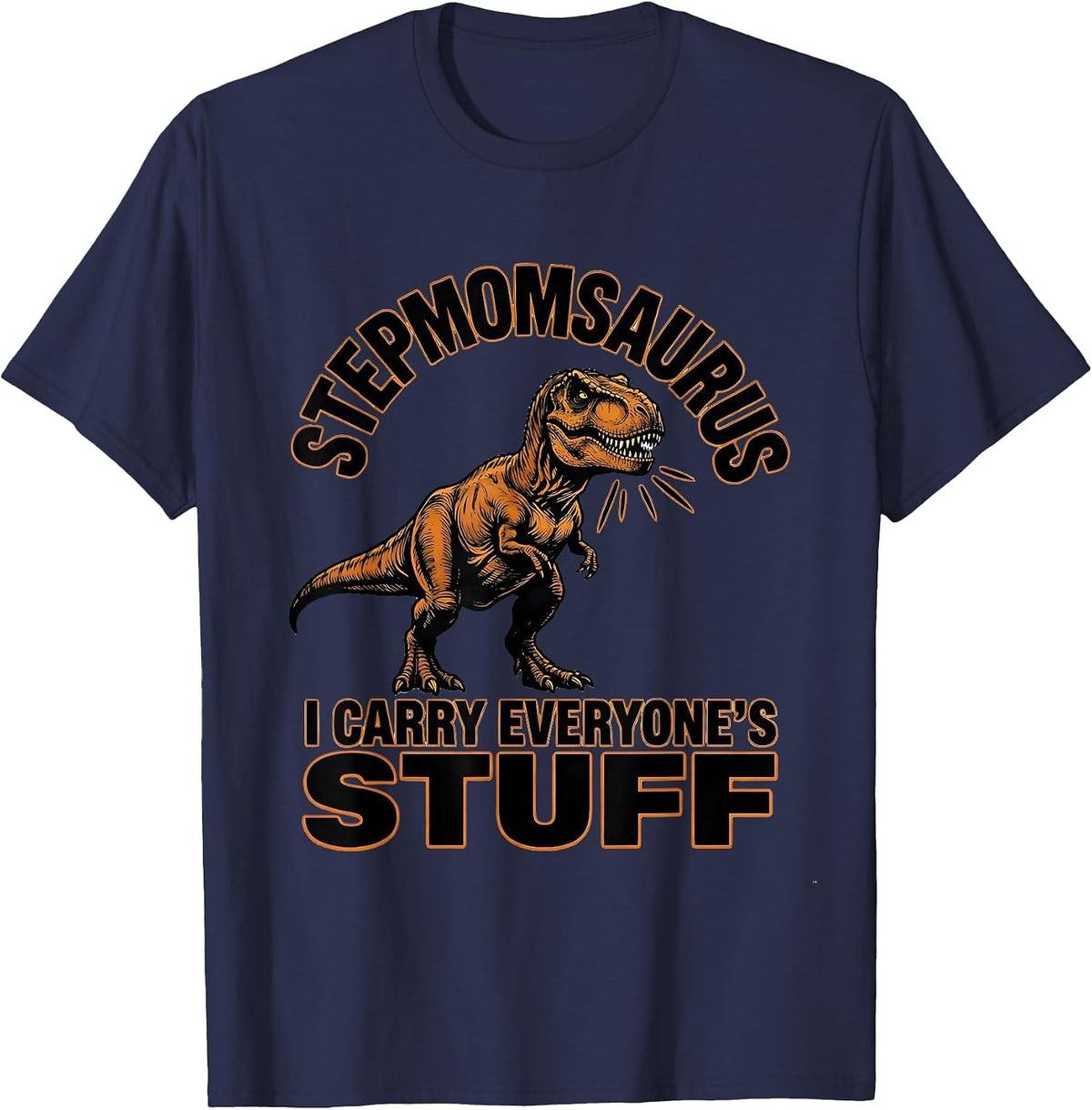 Stepmomsaurus — I Carry Everyone's Stuff Funny Family Humor T-Shirt - Navy Blue