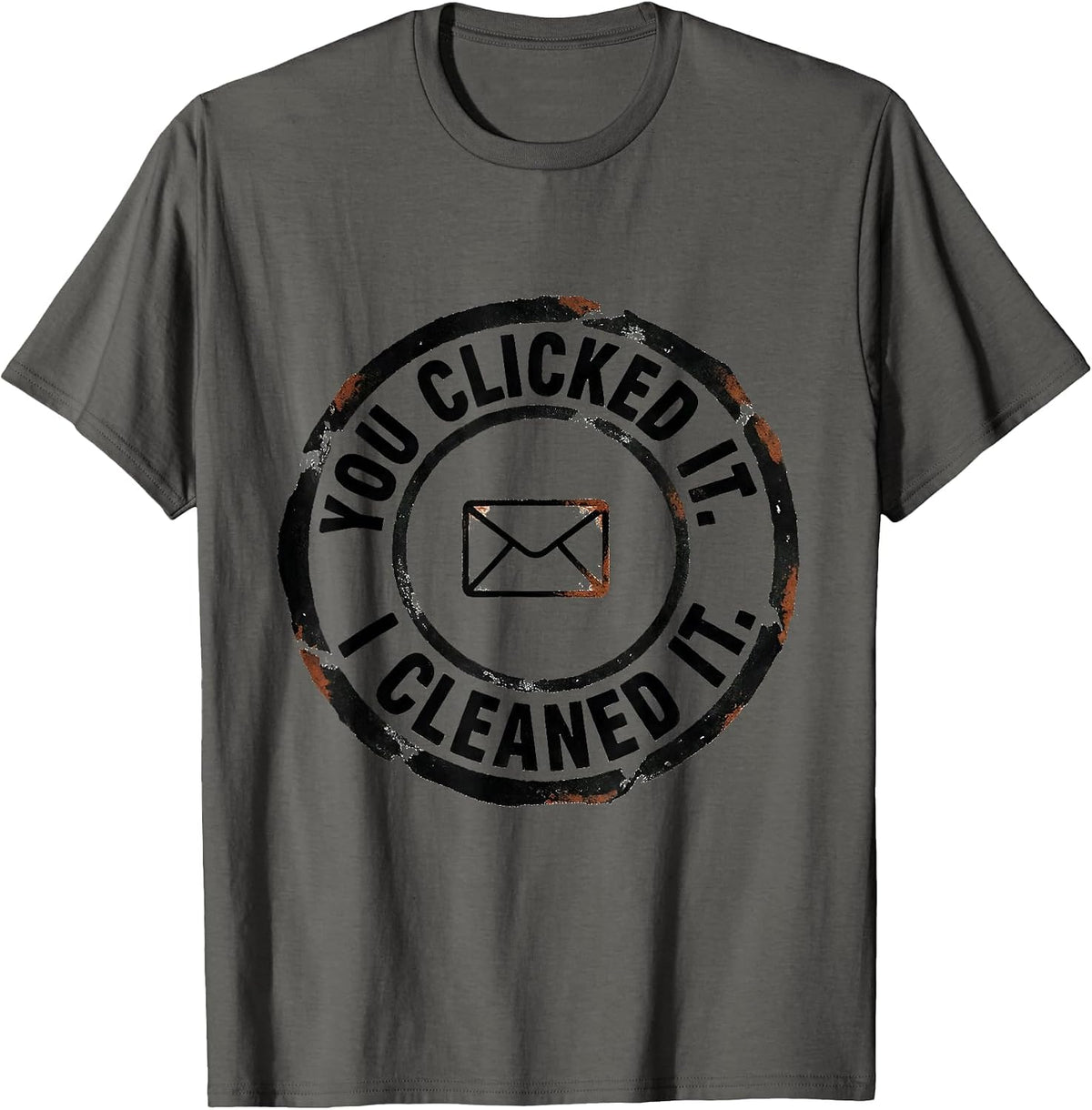 You Clicked It. I Cleaned It Funny Cybersecurity IT Analyst T-Shirt - Asphalt Grey