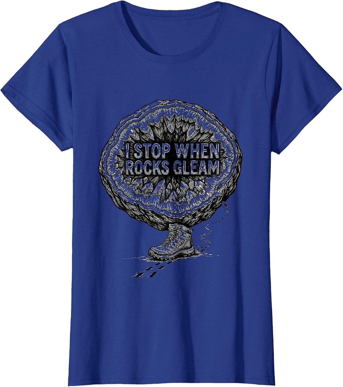 Women's I Stop When Rocks Gleam Funny Geode Hunter Rock Collector T-Shirt - Royal Blue
