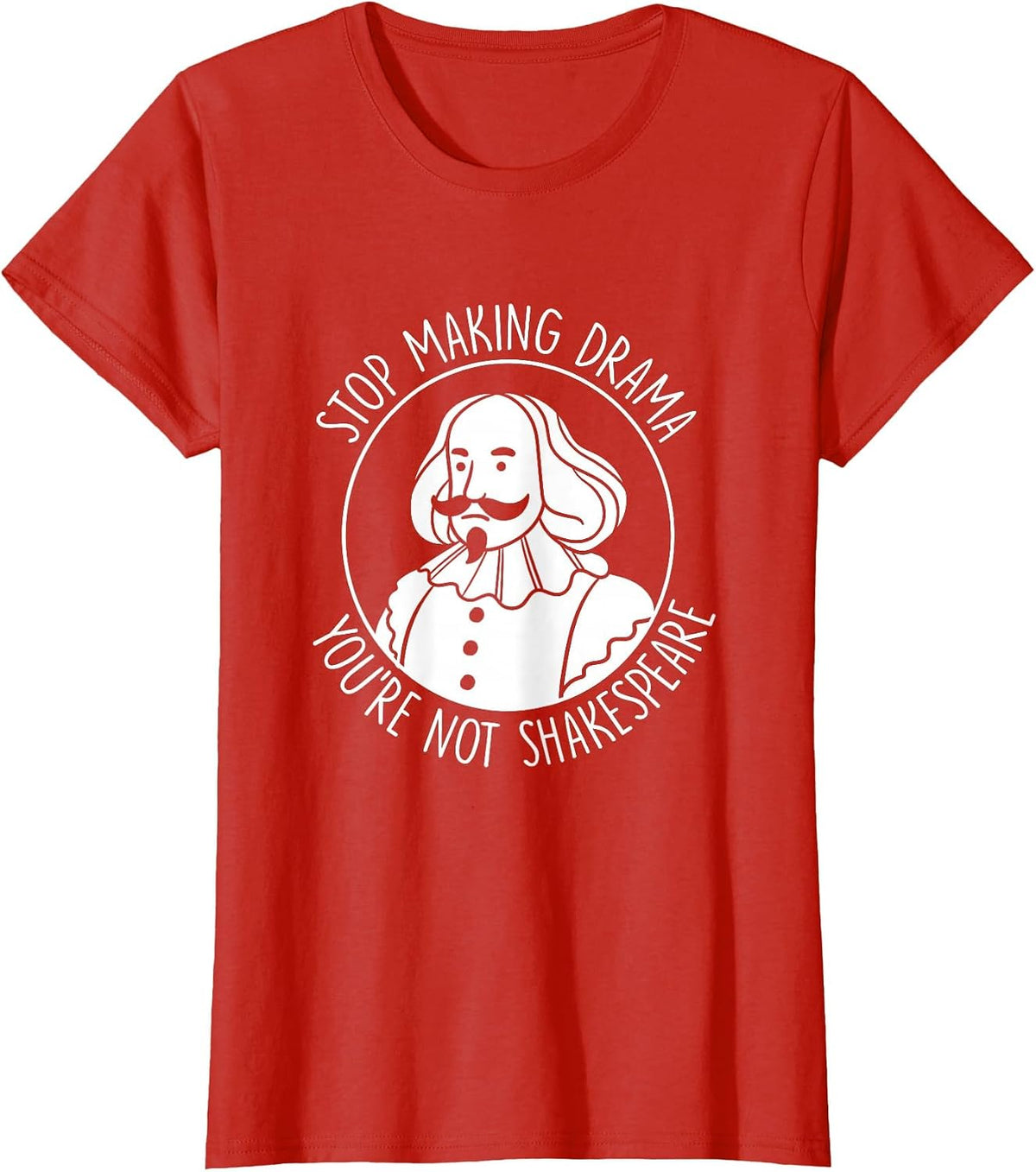Stop Making Drama You're Not Shakespeare Acting Theater T-Shirt - Red