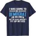 I was Going to Be A Democrat for Halloween Political T-Shirt T-Shirt - Navy Blue
