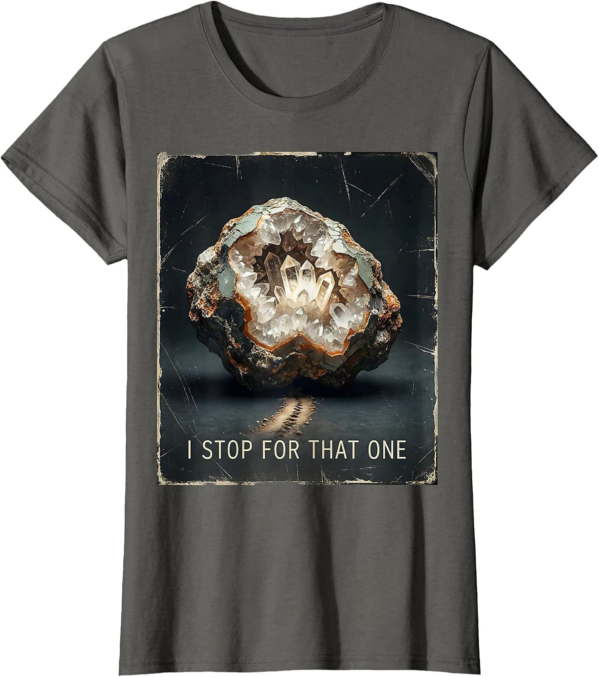 Women's I Stop For That One Distressed Rock Collector Geode Hunter T-Shirt - Asphalt Grey