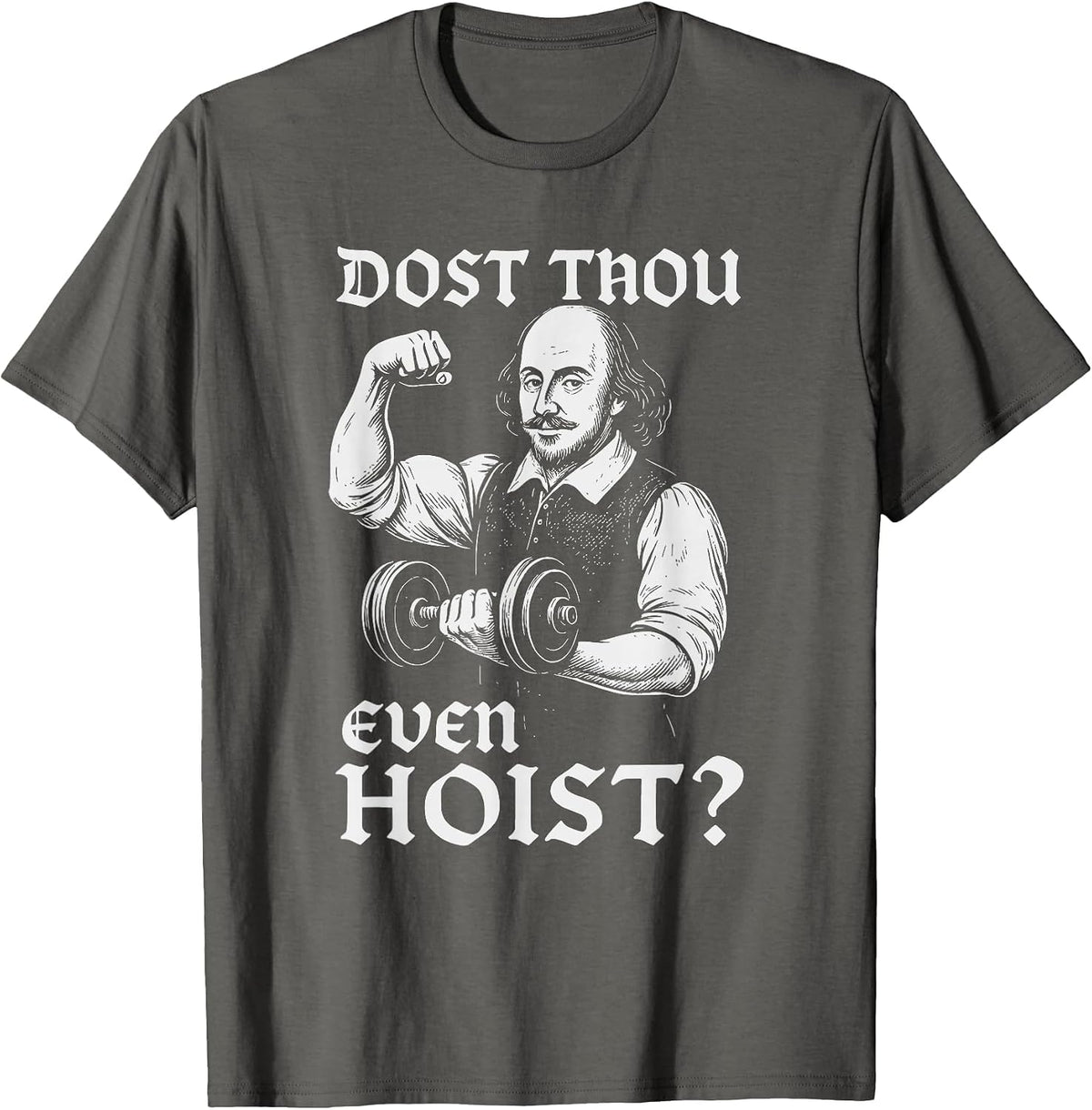 Dost Thou Even Hoist Funny Gym Shakespeare Quote T-Shirt - Asphalt Grey