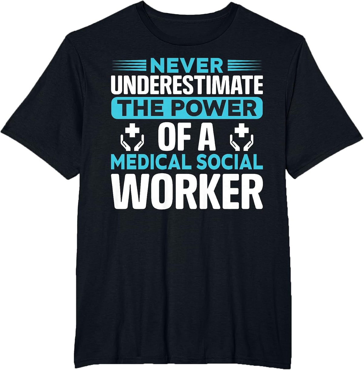 Never Underestimate The Power of A Medical Social Worker T-Shirt - Black