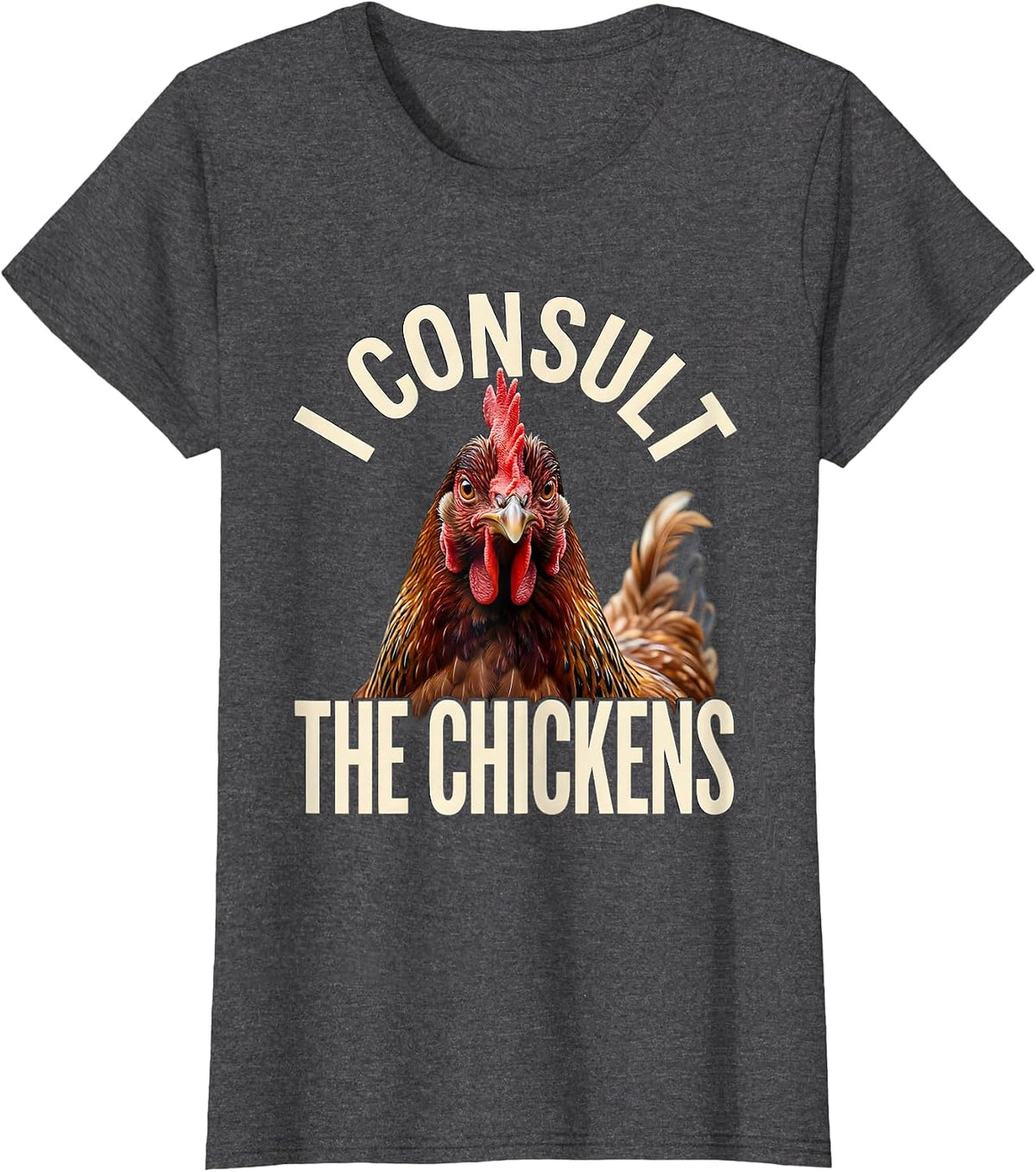 Women's I Consult The Chickens Funny Chicken Lover Humor Gift T-Shirt - Dark Heather Grey