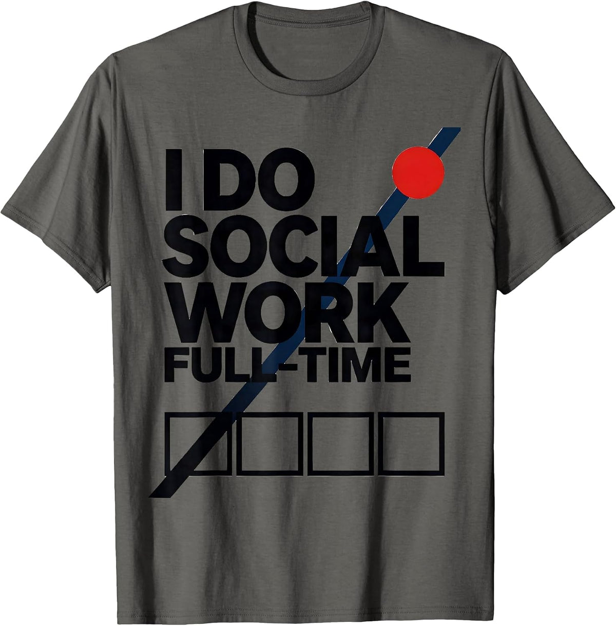 Men's I Do Social Work Full-Time Funny Social Worker Humor Gift T-Shirt - Asphalt Grey