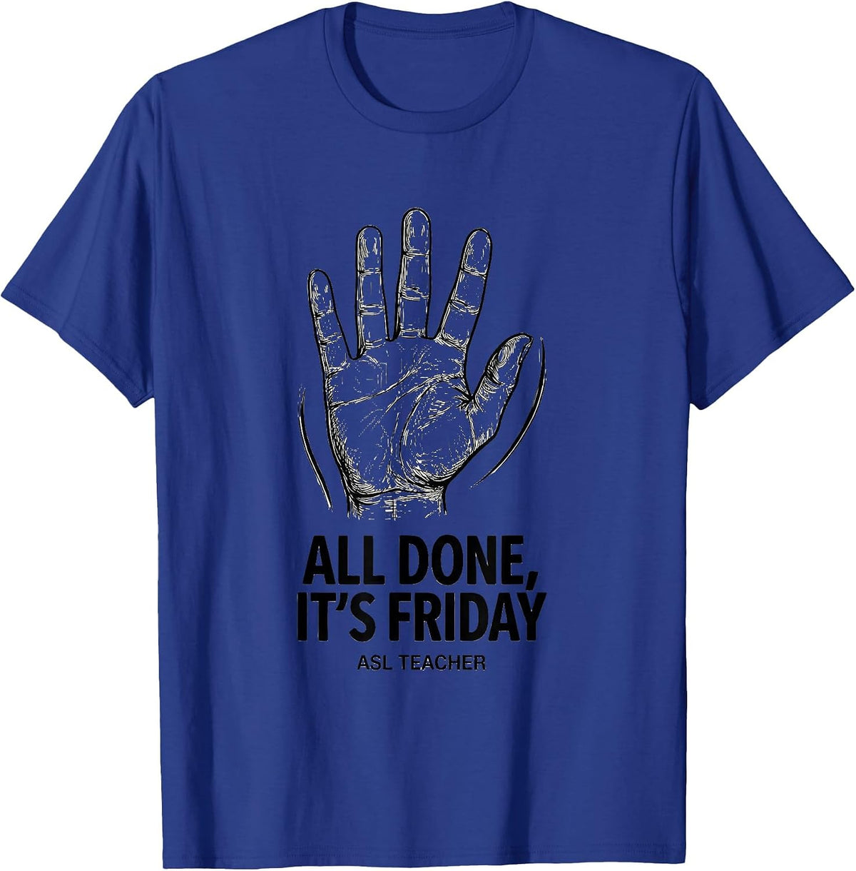 Men's All Done It’s Friday ASL Teacher Special Education Sign T-Shirt - Royal Blue