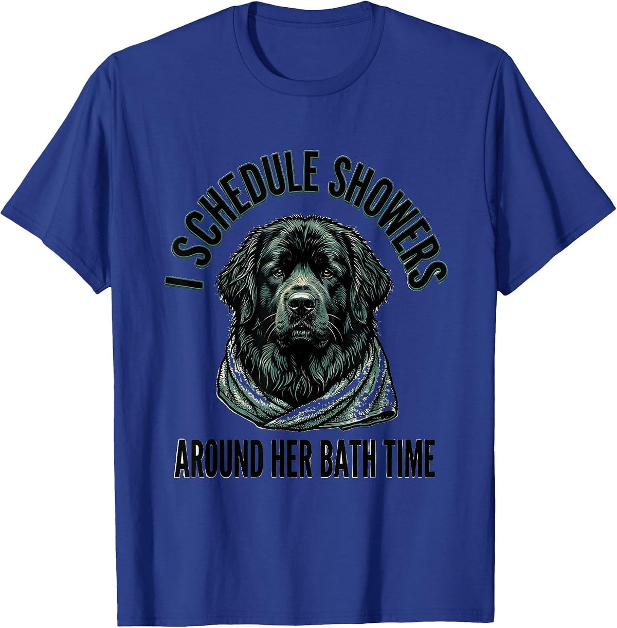 I Schedule Showers Around Her Bath Time Funny Newfoundland T-Shirt - Royal Blue