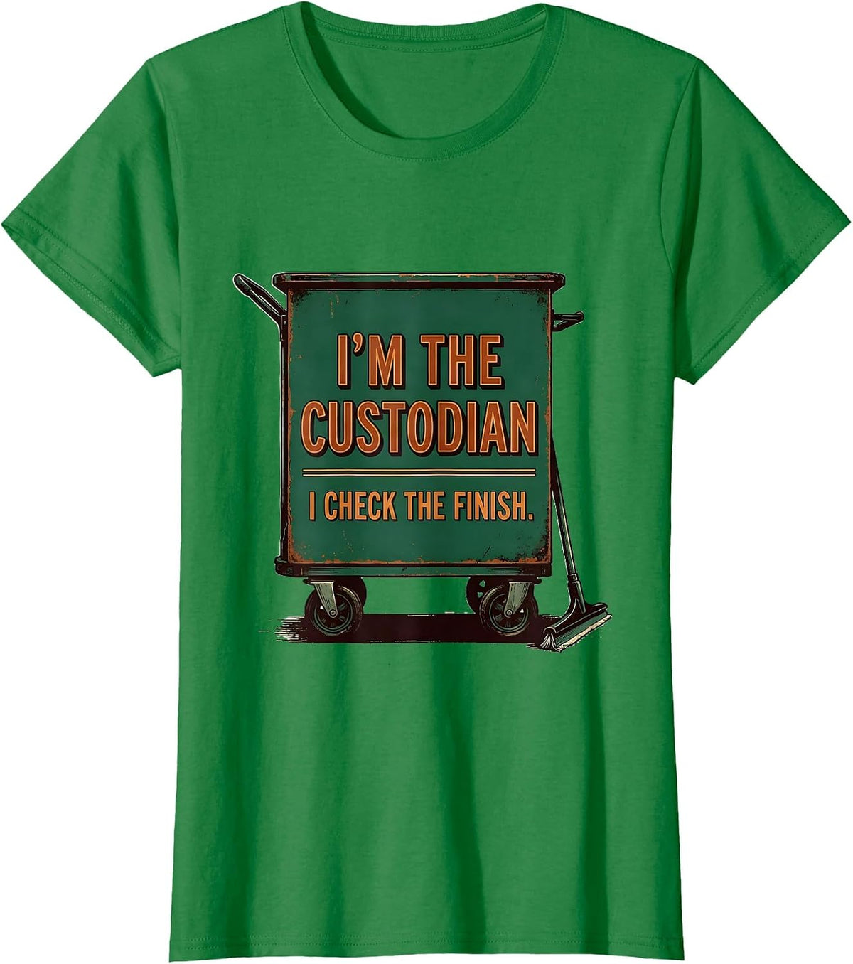 Women's I'm The Custodian. I Check The Finish Vintage Janitorial T-Shirt - Kelly Green