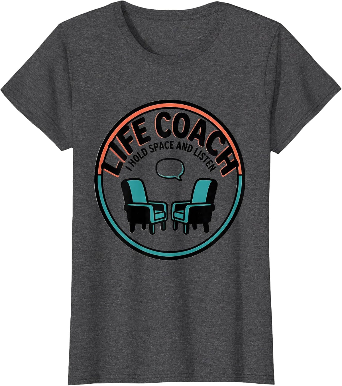 Women's Life Coach I Hold Space And Listen Funny Mental Health T-Shirt - Dark Heather Grey