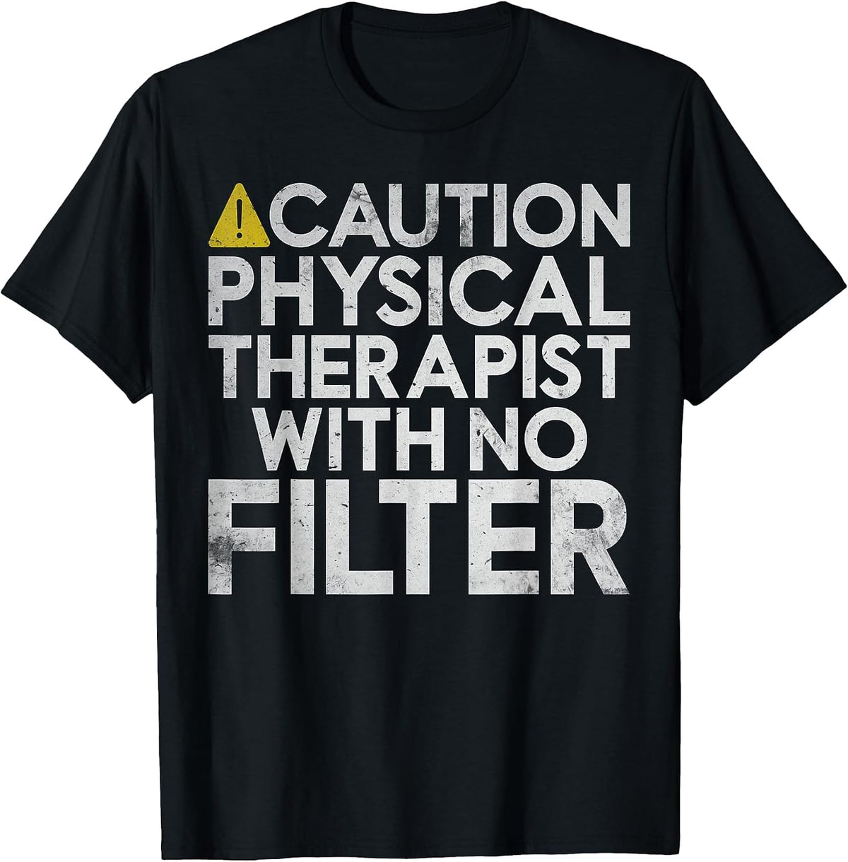 Caution Physical Therapist with no Filter Physical Therapist T-Shirt - Black